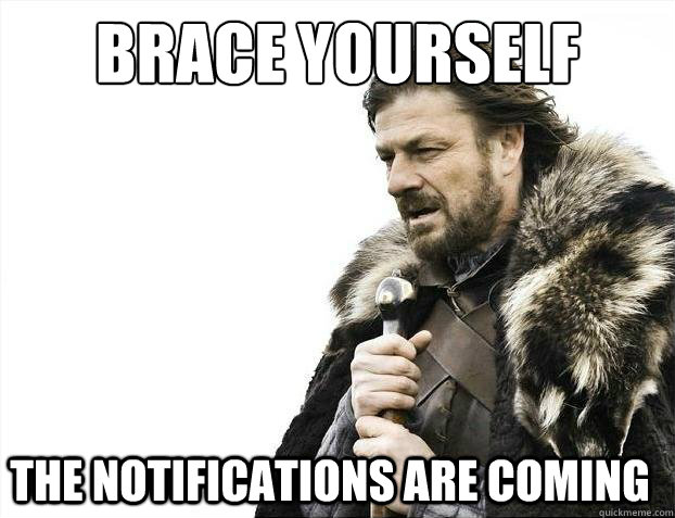 Brace Yourself The notifications are coming  2012 brace yourself