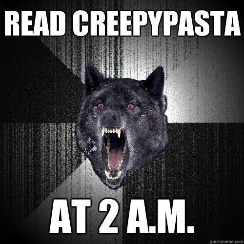 READ CREEPYPASTA AT 2 A.M.  Insanity Wolf