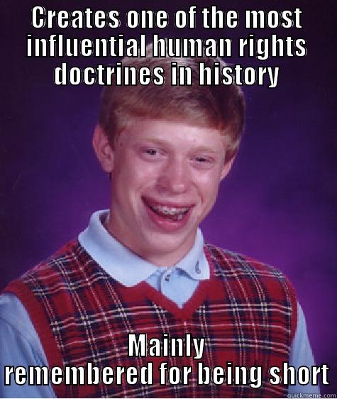 CREATES ONE OF THE MOST INFLUENTIAL HUMAN RIGHTS DOCTRINES IN HISTORY MAINLY REMEMBERED FOR BEING SHORT Bad Luck Brian