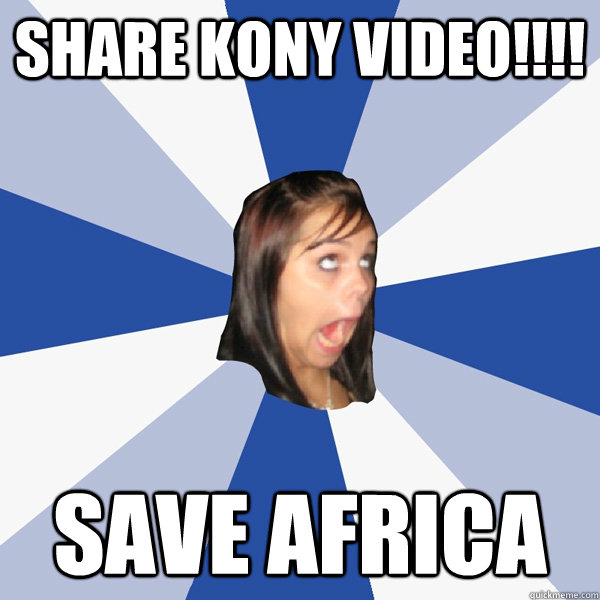 SHARE KONY VIDEO!!!! SAVE AFRICA
  Annoying Facebook Girl