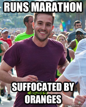 Runs marathon Suffocated by oranges  Ridiculously photogenic guy