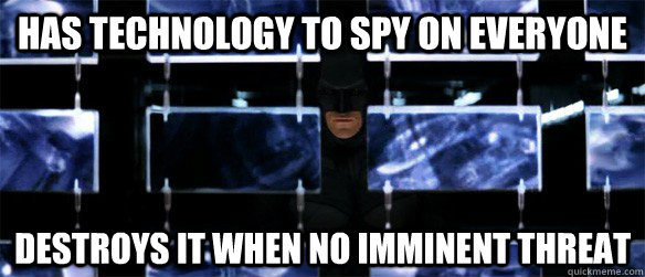 Has technology to spy on everyone Destroys it when no imminent threat - Has technology to spy on everyone Destroys it when no imminent threat  Good Guy Batman