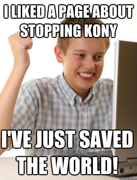 I liked a page about stopping Kony I've just saved the world!  First Day on the Internet Kid