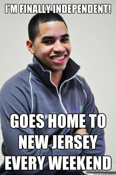 I'm finally independent! Goes home to New Jersey every weekend  Excited Poly Kid