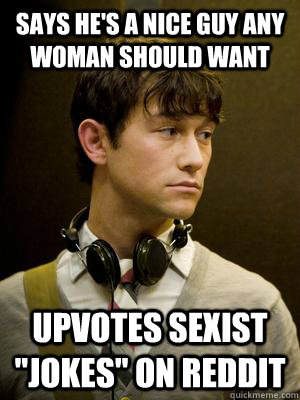 Says he's a nice guy any woman should want Upvotes sexist 