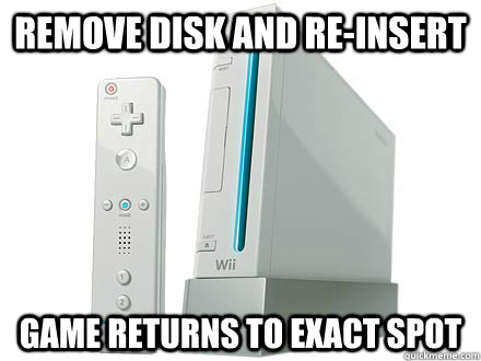 remove disk and re-insert game returns to exact spot  WII Da Best