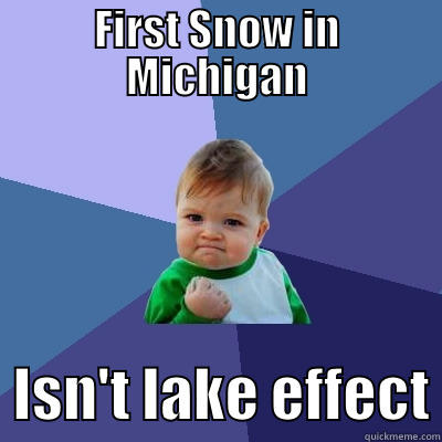 FIRST SNOW IN MICHIGAN   ISN'T LAKE EFFECT Success Kid