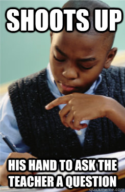 Shoots up his hand to ask the teacher a question - Shoots up his hand to ask the teacher a question  Successful Black Mans Kid