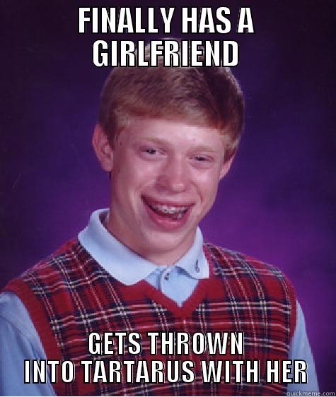 FINALLY HAS A GIRLFRIEND GETS THROWN INTO TARTARUS WITH HER Bad Luck Brian