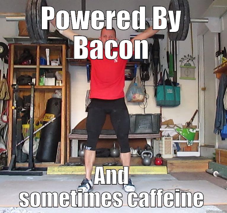 POWERED BY BACON AND SOMETIMES CAFFEINE Misc
