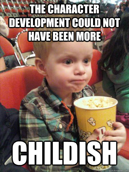 The character development could not have been more childish - The character development could not have been more childish  Movie Critic Kid