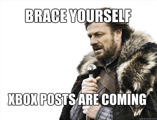 BRACE YOURSELF xbox posts are coming  BRACE YOURSELF SOLO QUEUE