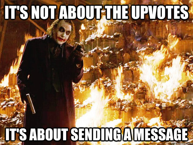 It's not about the upvotes It's about sending a message  Jokers Messages