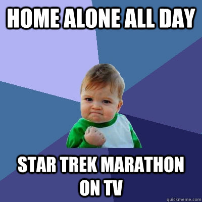 Home alone all day STAR TREK marathon on TV - Home alone all day STAR TREK marathon on TV  Success Kid