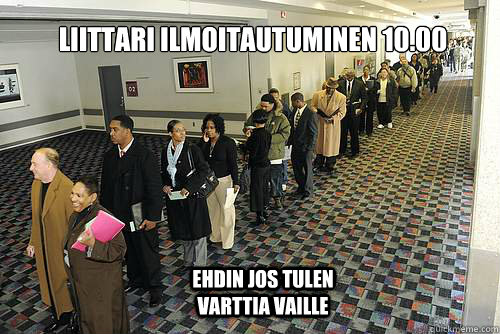 Liittari ilmoitautuminen 1§0.00 ehdin jos tulen varttia vaille  Far queue