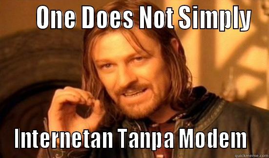      ONE DOES NOT SIMPLY INTERNETAN TANPA MODEM  Boromir