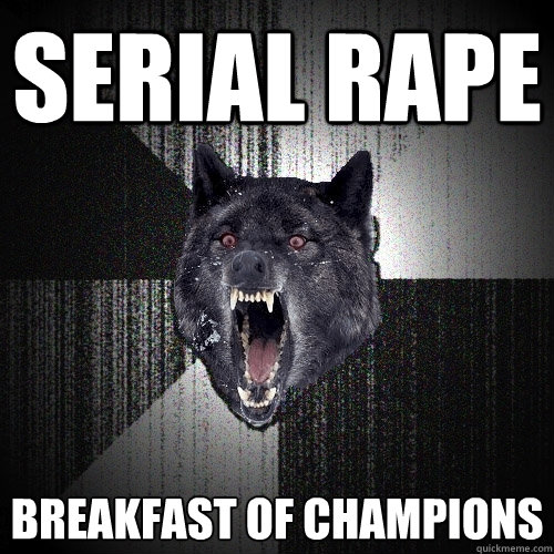 serial Rape Breakfast of champions   Insanity Wolf