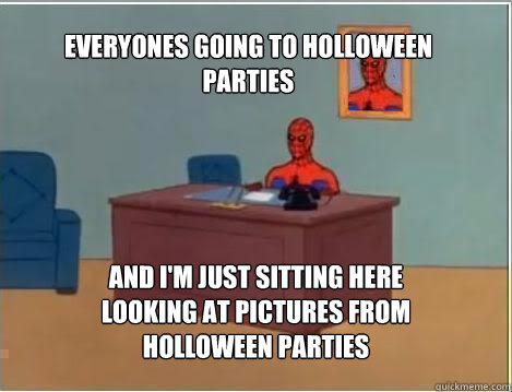 Everyones going to holloween parties And i'm just sitting here looking at pictures from holloween parties - Everyones going to holloween parties And i'm just sitting here looking at pictures from holloween parties  Spiderman