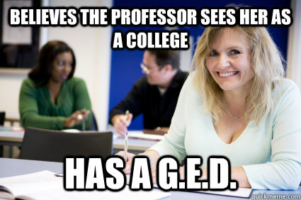Believes the professor sees her as a college  Has a G.E.D.  Middle-aged nontraditional college student