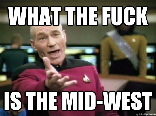 What the fuck is the mid-west  Annoyed Picard HD