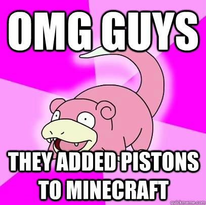 OMG GUYS THEY ADDED PISTONS TO MINECRAFT  Slowpoke