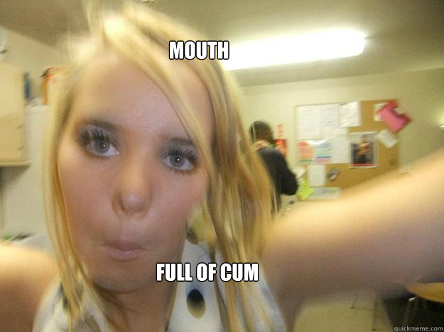 Mouth Full of cum - Mouth Full of cum  Kate Cummins