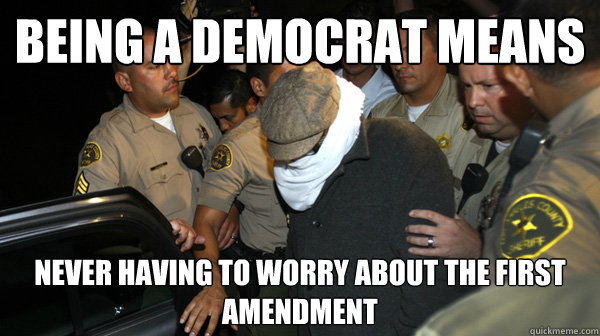 Being a Democrat means never having to worry about the First Amendment - Being a Democrat means never having to worry about the First Amendment  Defend the Constitution