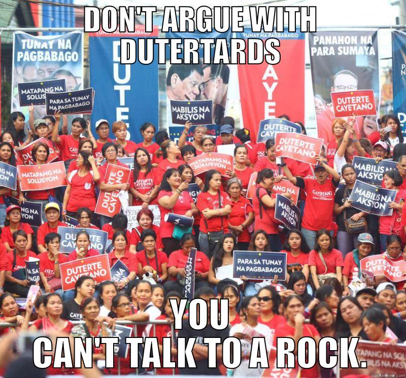 DON'T ARGUE WITH DUTERTARDS YOU CAN'T TALK TO A ROCK. Misc