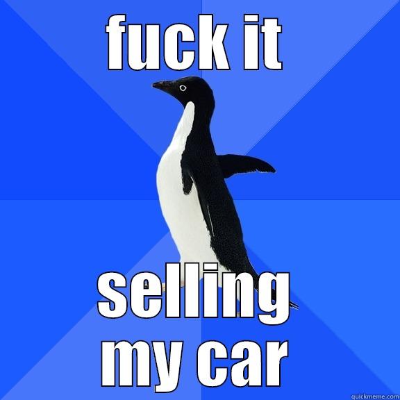 FUCK IT SELLING MY CAR Socially Awkward Penguin