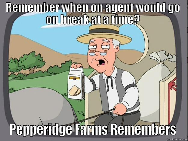 REMEMBER WHEN ON AGENT WOULD GO ON BREAK AT A TIME? PEPPERIDGE FARMS REMEMBERS Pepperidge Farm Remembers