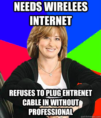NEEDS WIRELEES INTERNET REFUSES TO PLUG EHTRENET CABLE IN WITHOUT PROFESSIONAL  Sheltering Suburban Mom