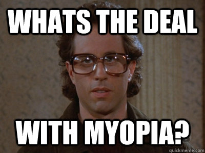 Whats the deal  With myopia?  Hipster Seinfeld