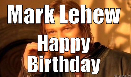 MARK LEHEW HAPPY BIRTHDAY Boromir