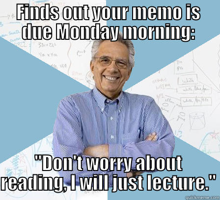 FINDS OUT YOUR MEMO IS DUE MONDAY MORNING: 