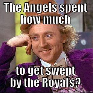 THE ANGELS SPENT HOW MUCH TO GET SWEPT BY THE ROYALS? Condescending Wonka