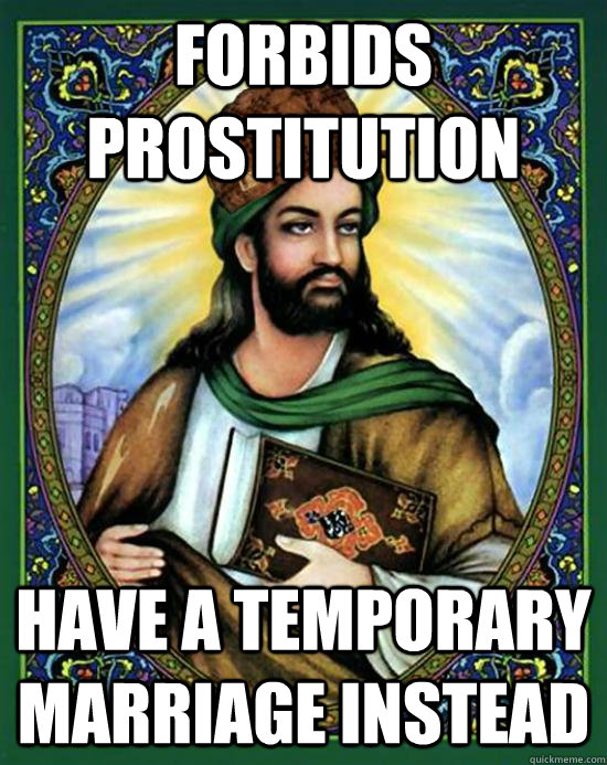FORBIDS PROSTITUTION HAVE a temporary marriage instead  Scumbag Muhammad