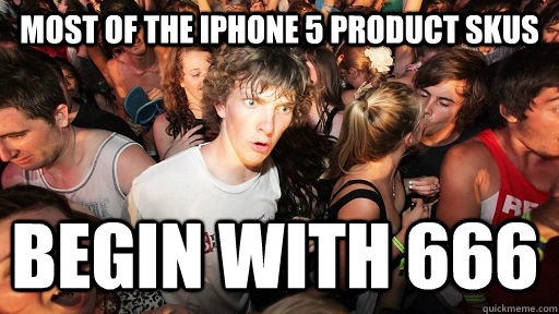 Most of the iPhone 5 product SKUS BEGIN WITH 666  Sudden Clarity Clarence