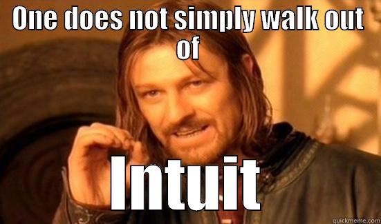 ONE DOES NOT SIMPLY WALK OUT OF INTUIT Boromir