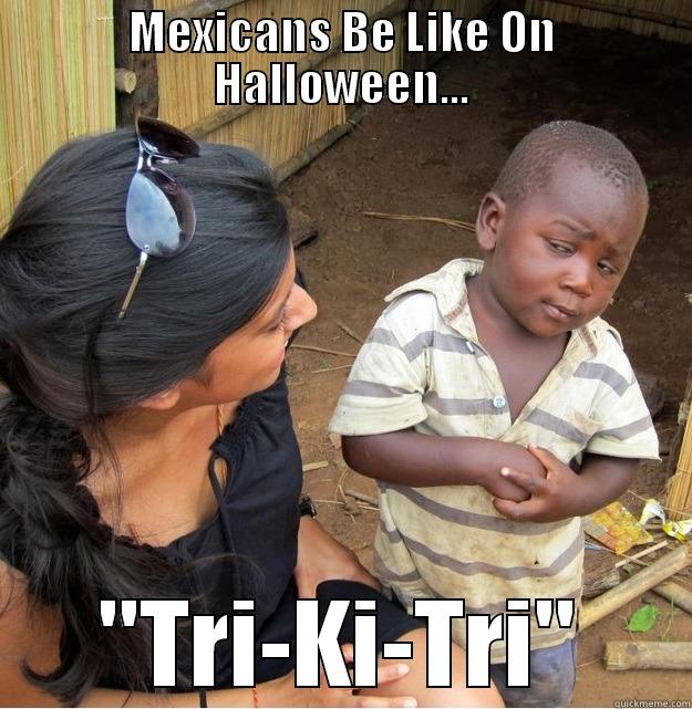 MEXICANS BE LIKE ON HALLOWEEN... 