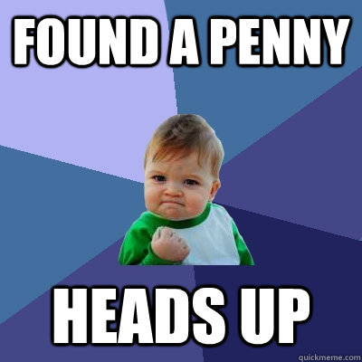 found a penny heads up  Success Kid