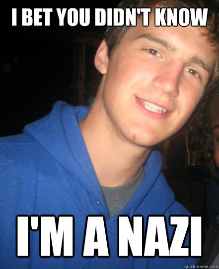 I bet you didn't know I'm a Nazi - I bet you didn't know I'm a Nazi  Vicious Vincent