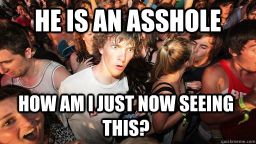 He is an asshole how am I just now seeing this?  Sudden Clarity Clarence