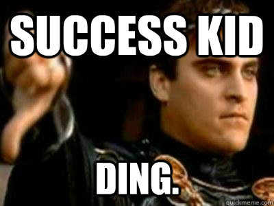 success Kid ding.  Downvoting Roman