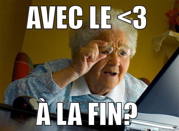   - AVEC LE <3 À LA FIN? Grandma finds the Internet