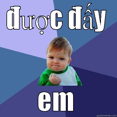 ĐƯỢC ĐẤY EM Success Kid