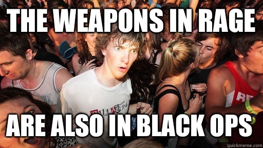 The weapons in RAGE Are also in Black Ops  Sudden Clarity Clarence