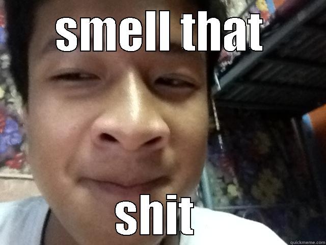 SMELL THAT SHIT  Misc