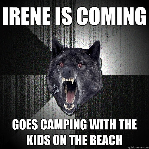Irene is coming  goes camping with the kids on the beach  Insanity Wolf