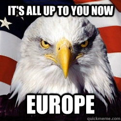 It's all up to you now Europe - It's all up to you now Europe  American Pride Eagle