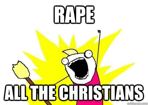 RAPE ALL THE CHRISTIANS  